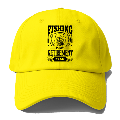 Fishing is my retirement plan Hat