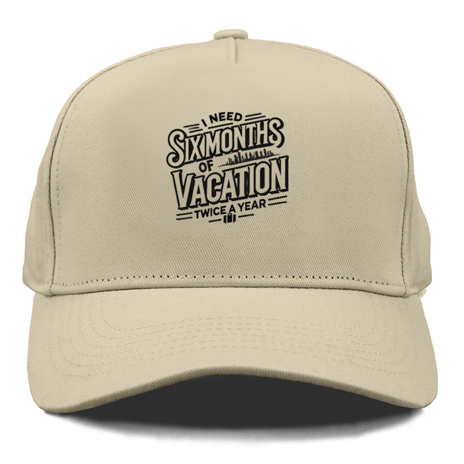 i need six months of vacation twice a year  Hat