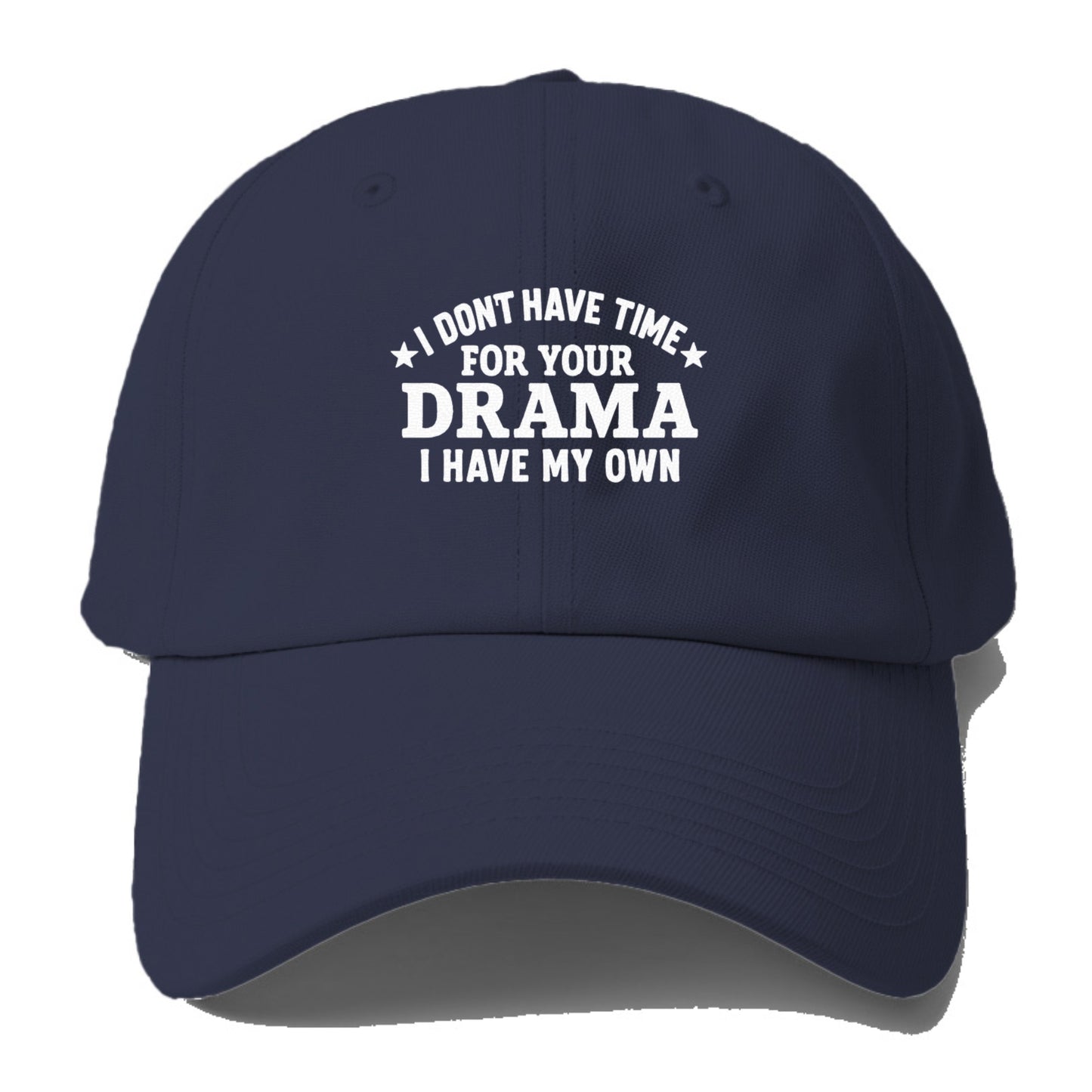 i dont have time for your drama i have my own Hat