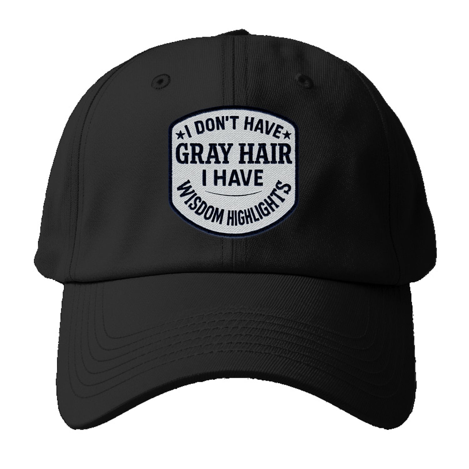 i don't have gray hair i have wisdom highlights Hat