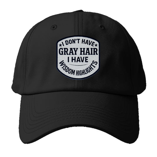 i don't have gray hair i have wisdom highlights Hat