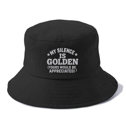 my silence is golden yours would be appreciated Hat