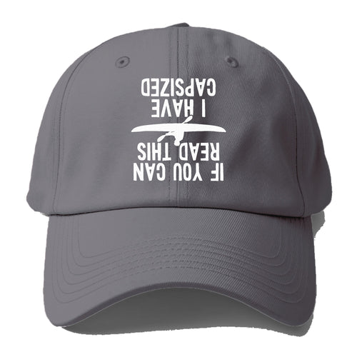 If You Can Read This I Have Capsized Baseball Cap