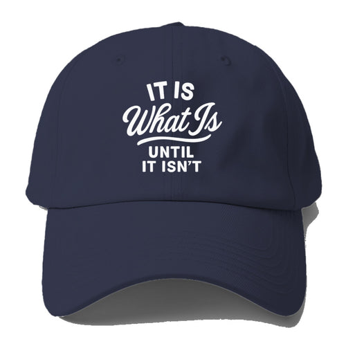 What Is Until It Isn't Baseball Cap