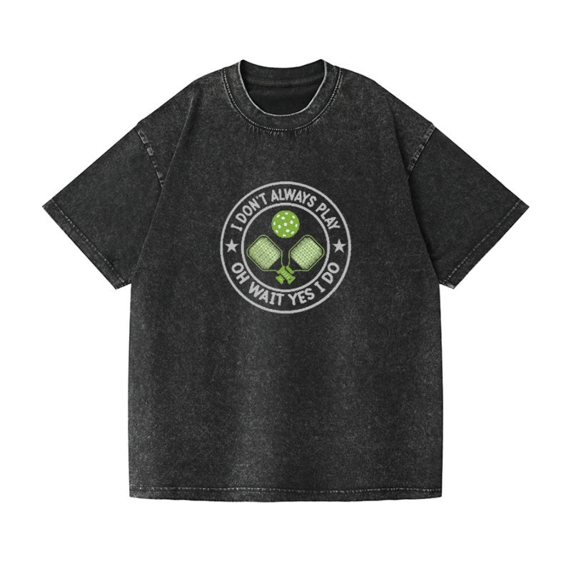 i don't always play pickleball oh wait yes i do Hat