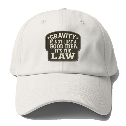 gravity is not just a good idea it's the law Hat