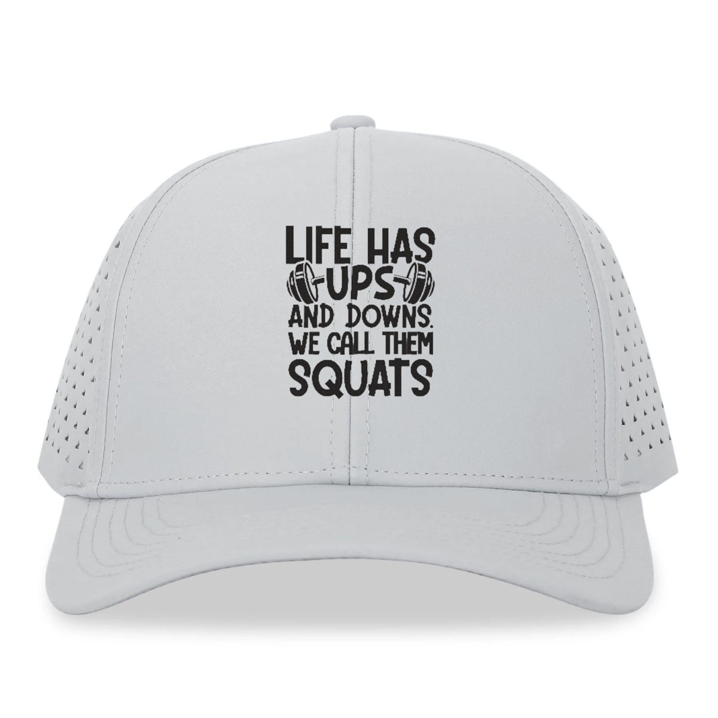 Life Has Ups And Downs We Call Them Squats Hat
