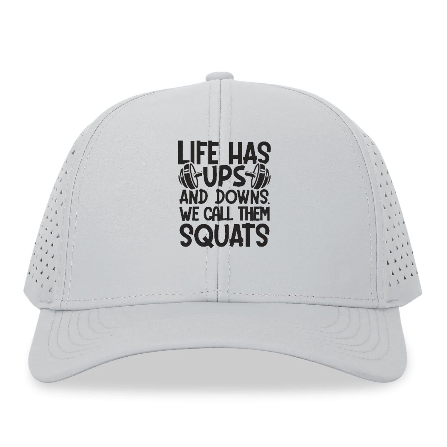 Life Has Ups And Downs We Call Them Squats Hat