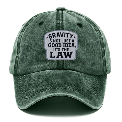gravity is not just a good idea it's the law Hat