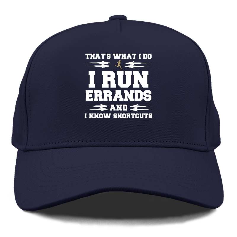 that's what i do, i run errands and i know shortcuts Hat