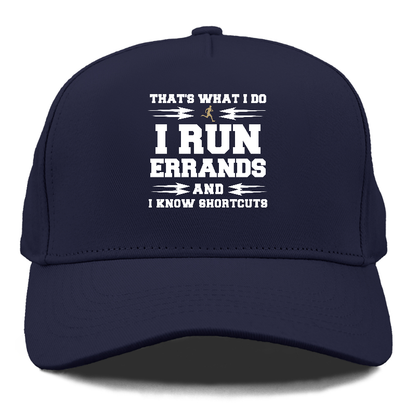 that's what i do, i run errands and i know shortcuts Hat