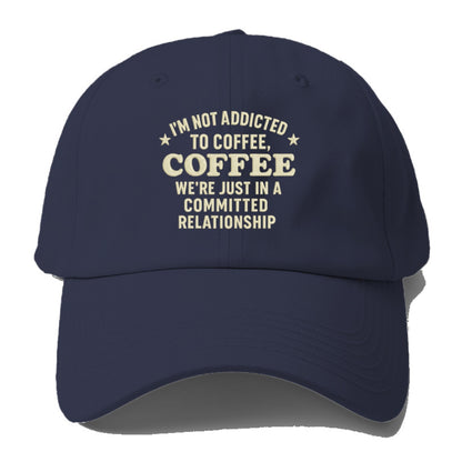 i'm not addicted to coffee coffee we're just in a committed  Hat