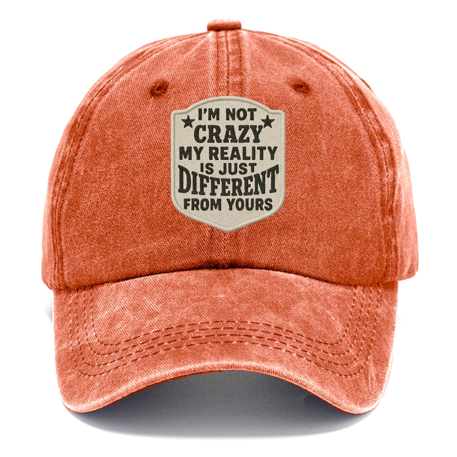 i'm not crazy my reality is just different from yours Hat