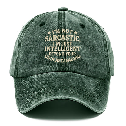 i'm not sarcastic i'm just intelligent beyond your understan Hat