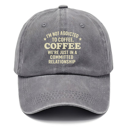 i'm not addicted to coffee coffee we're just in a committed  Hat