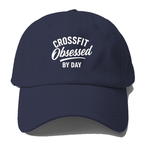 Crossfit Obsessed By Day Design Baseball Cap