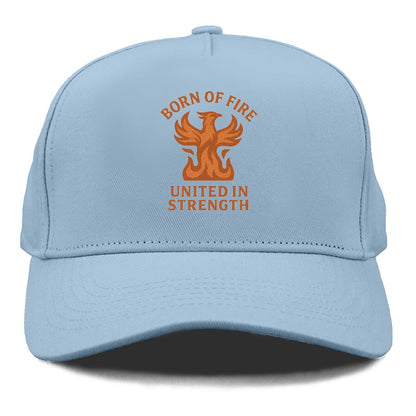 born of fire united in strength Hat