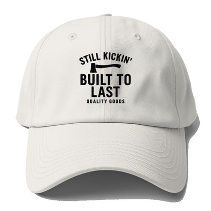 still kickin' built to last quality goods Hat