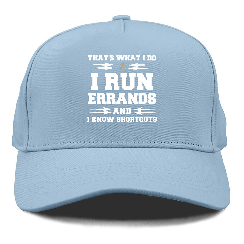 that's what i do, i run errands and i know shortcuts Hat