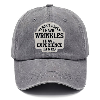 i don't have i have wrinkles i have experience lines Hat