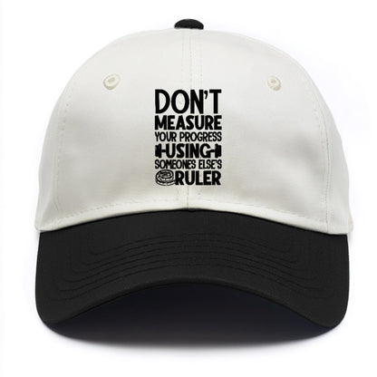 Don't Measure Your Progress Using Someone Else's Ruler Hat