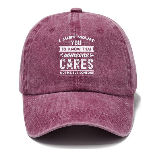 I Want You To Know That Someone Cares Not Me But Someone Hat