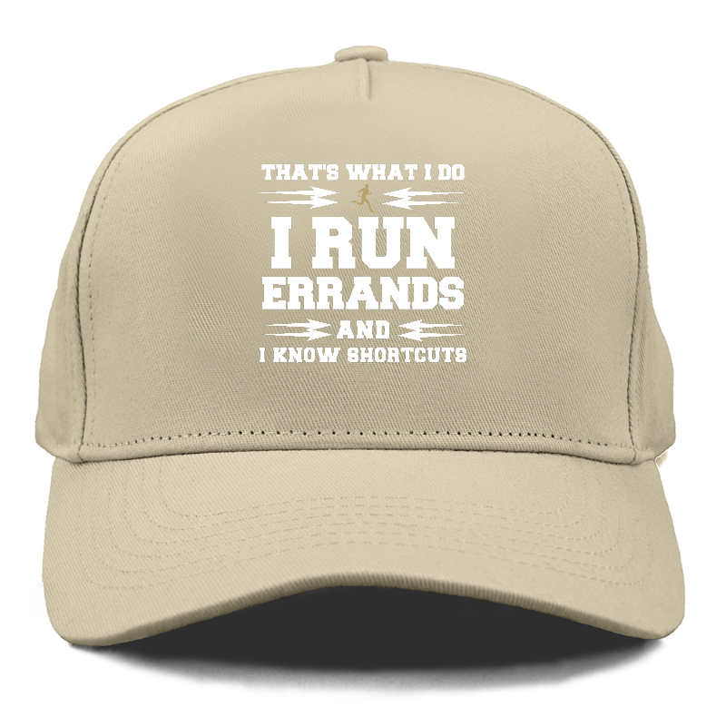 that's what i do, i run errands and i know shortcuts Hat