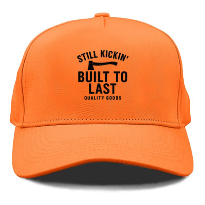 still kickin' built to last quality goods Hat