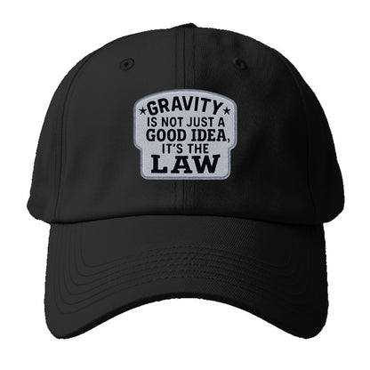gravity is not just a good idea it's the law Hat