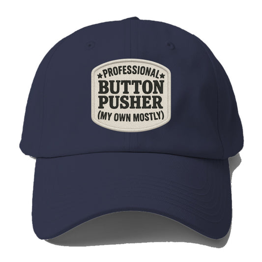 professional button pusher my own mostly Hat