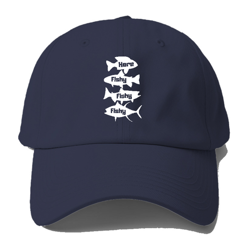 Here Fishy Fishy Fishy! Baseball Cap