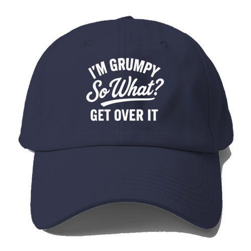 Grumpy Get Over It Baseball Cap