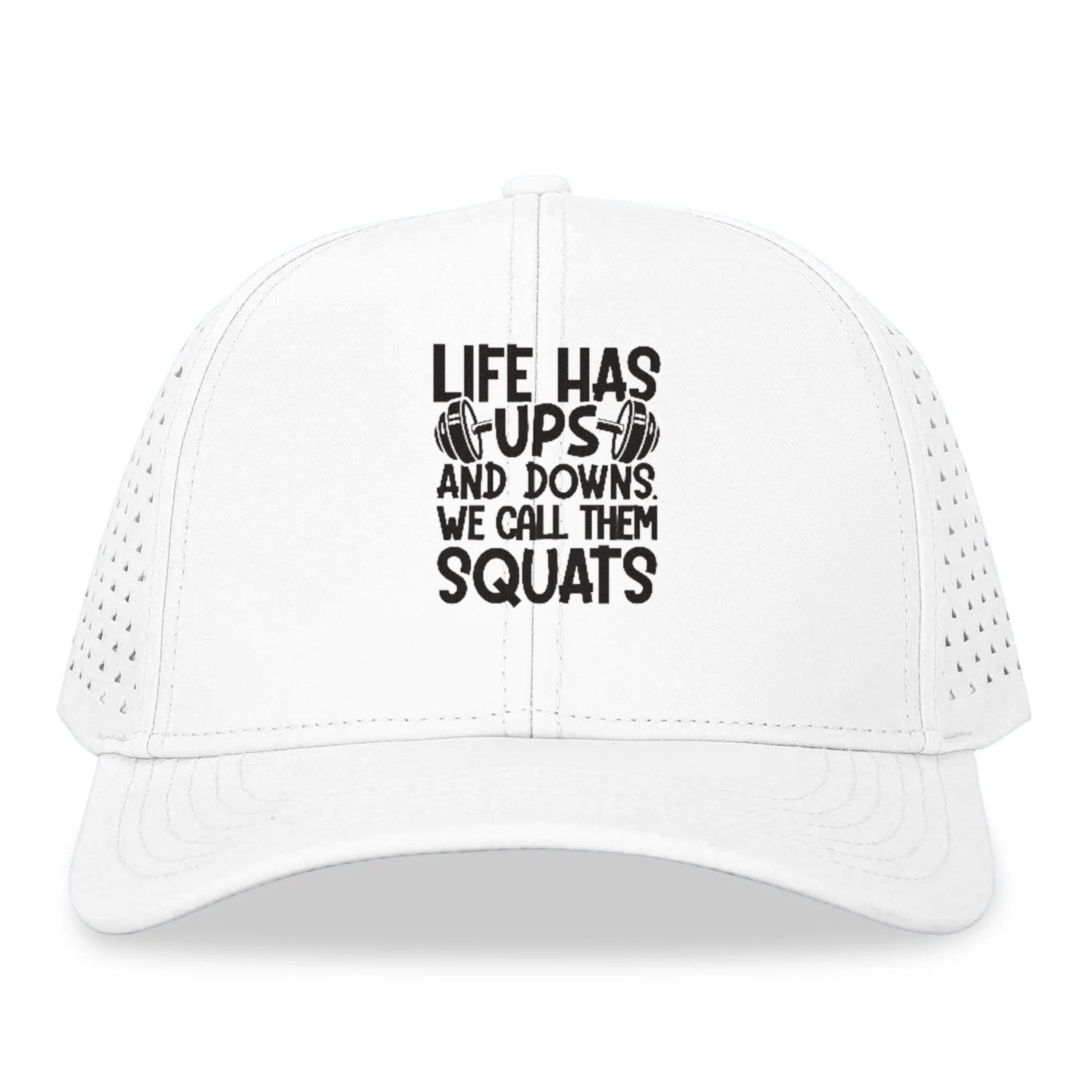 Life Has Ups And Downs We Call Them Squats Hat
