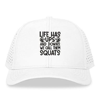 Life Has Ups And Downs We Call Them Squats Hat