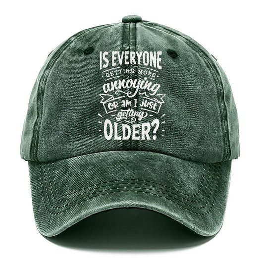 Is Everyone Getting More Annoying Or Am I Just Getting Older Hat