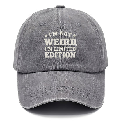 i'm not weird i'm limited edition Hat