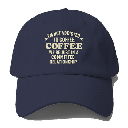 i'm not addicted to coffee coffee we're just in a committed  Hat