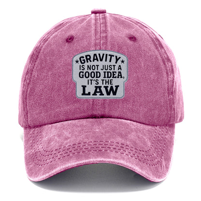 gravity is not just a good idea it's the law Hat