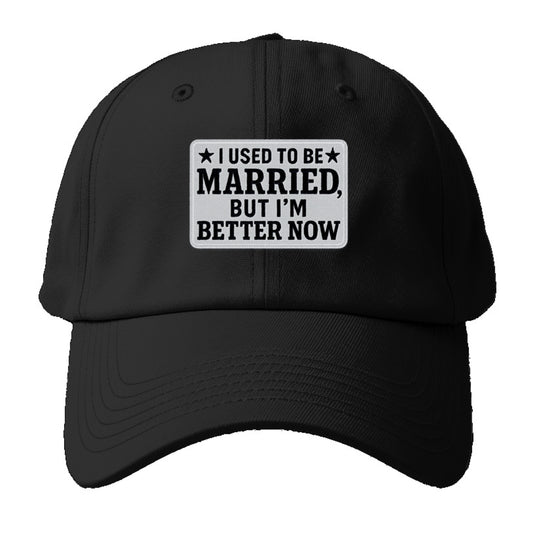 i used to be married but i'm better now Hat