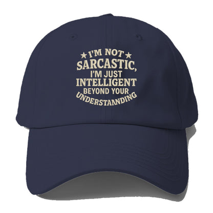 i'm not sarcastic i'm just intelligent beyond your understan Hat