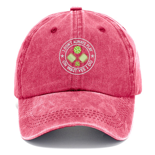 I Don't Always Play Pickleball Oh Wait Yes I Do Classic Cap