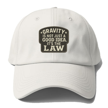 gravity is not just a good idea it's the law Hat