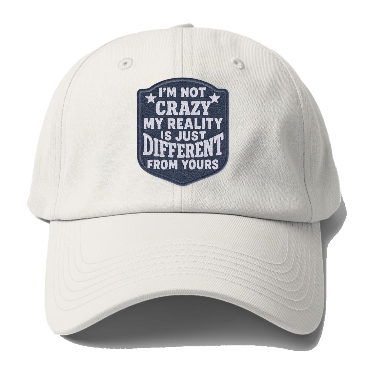 i'm not crazy my reality is just different from yours Hat