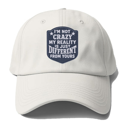 i'm not crazy my reality is just different from yours Hat