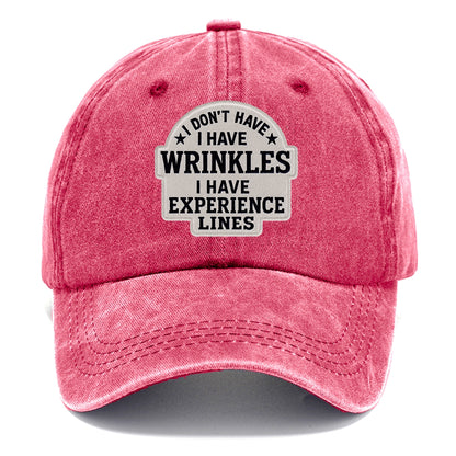 i don't have i have wrinkles i have experience lines Hat