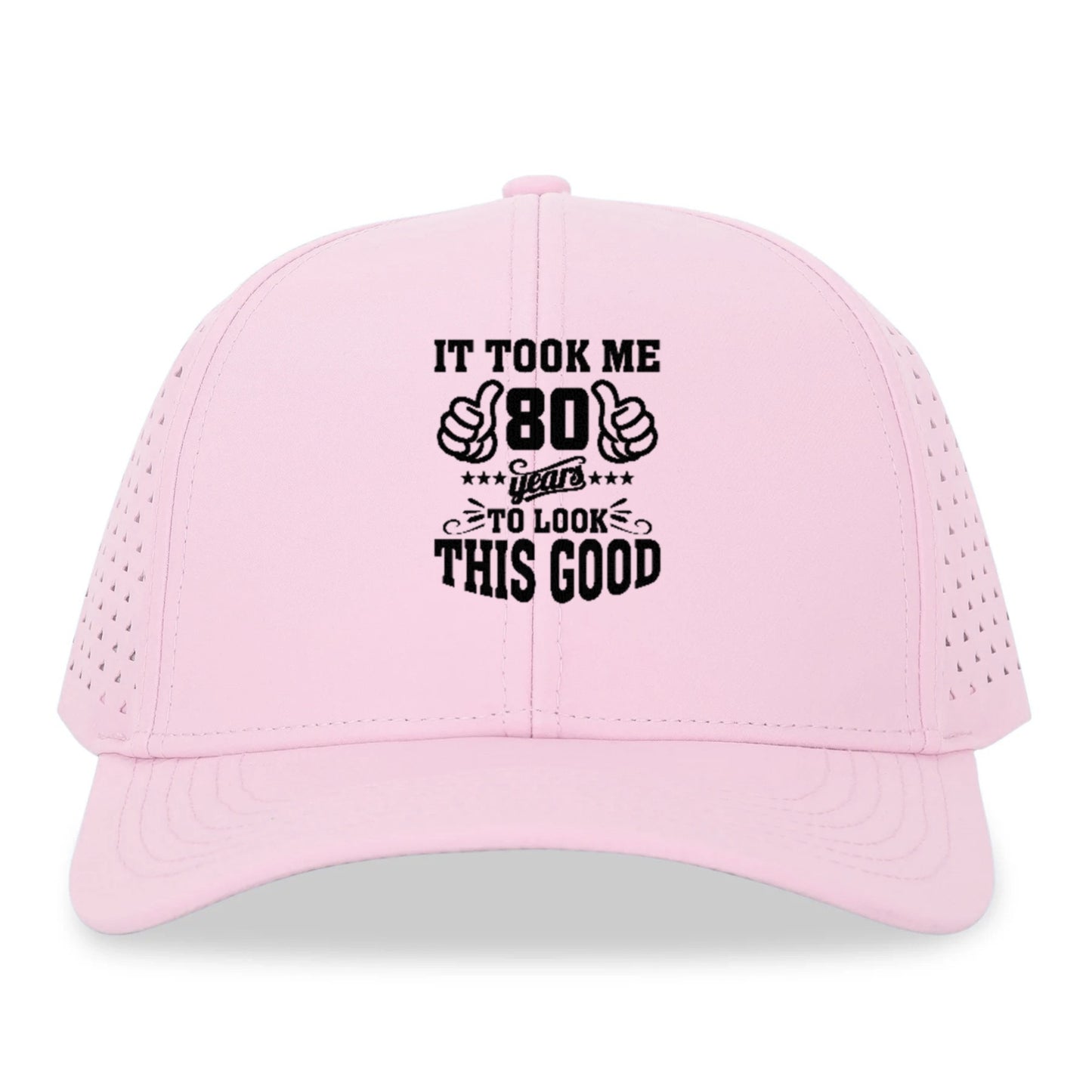 it took me 80 years to look this good Hat