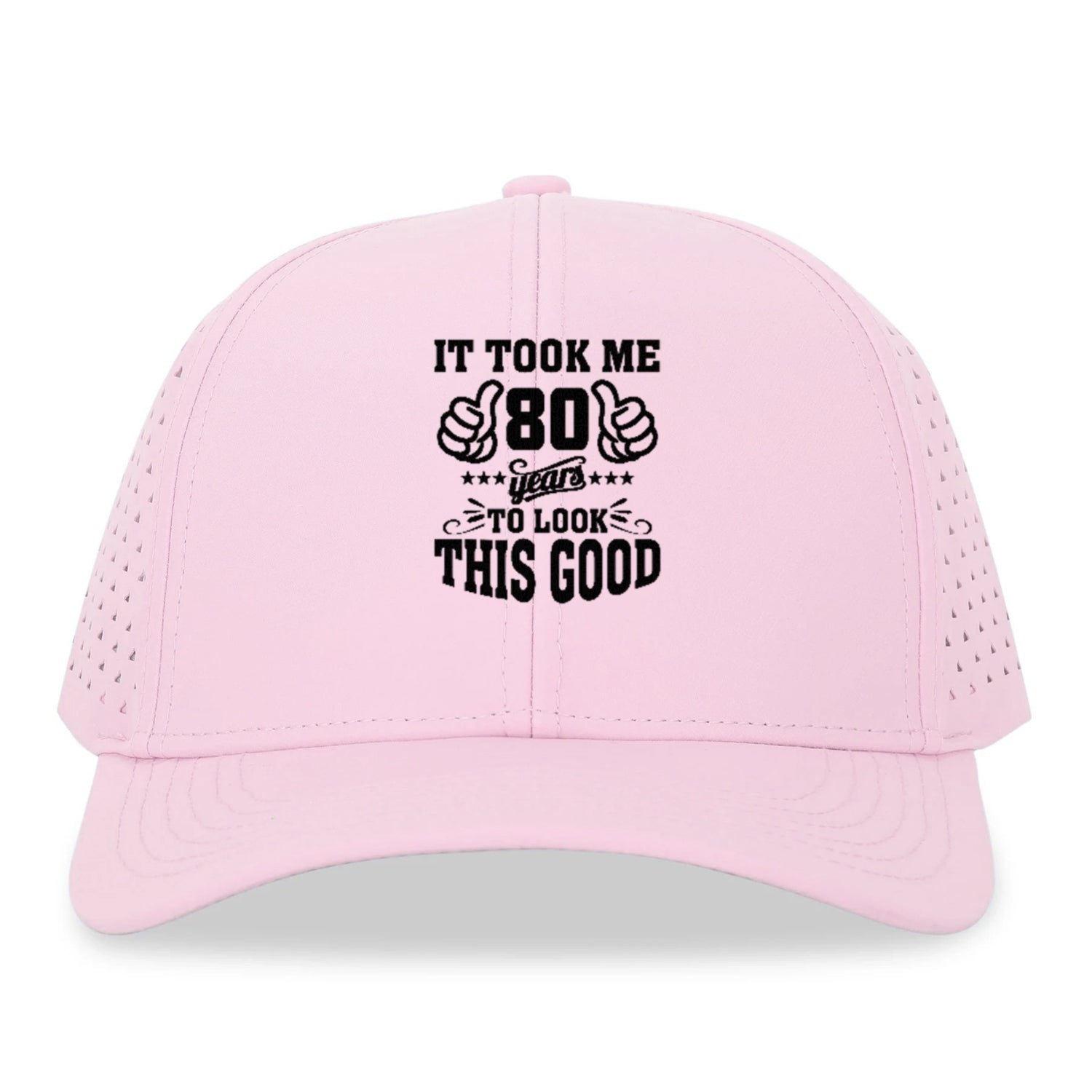 it took me 80 years to look this good Hat