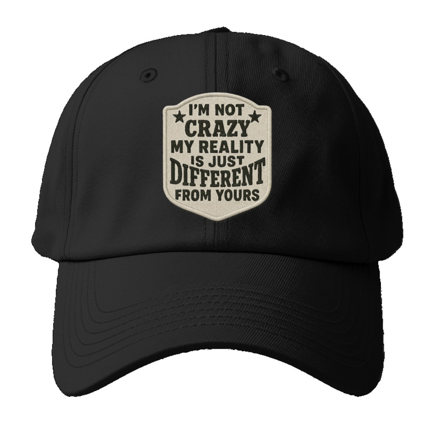 i'm not crazy my reality is just different from yours Hat