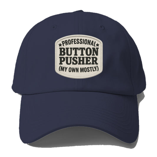 professional button pusher my own mostly Hat
