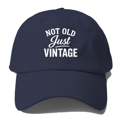 Not Old, Just Vintage Humor Baseball Cap